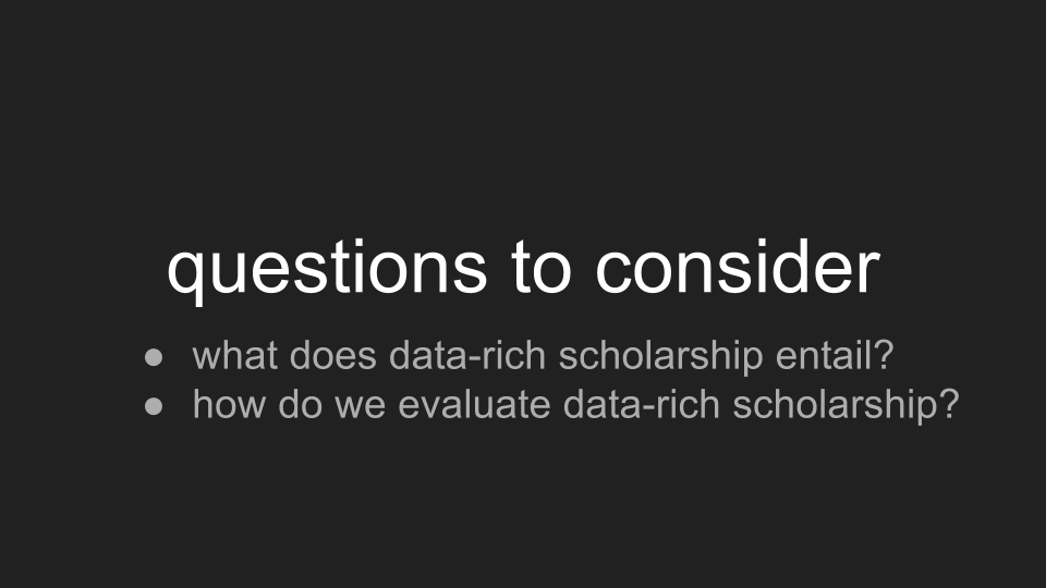 Two questions to consider: what does data-rich scholarship entail? and how do we evaluate data-rich scholarship?